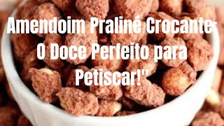 Amendoim Praliné Crocante O Doce Perfeito para Petiscar [upl. by Meelak]