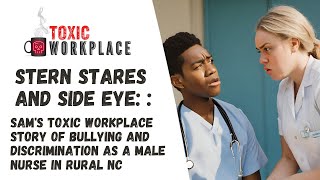 Stern Stares and Side Eye Sams Toxic Workplace Story of Bullying and Discrimination as a [upl. by Einner427]