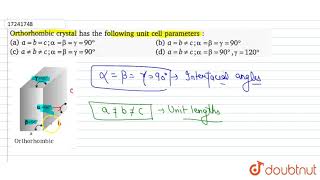 Orthorhombic crystal has the following unit cell parameters [upl. by Piselli500]