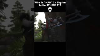 Why Is quotMANquot In Skyrim Is He STUPID  💀 skyrim skyrimanniversary elderscrolls shorts [upl. by Wende]