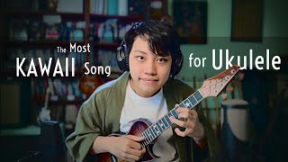 The Most Kawaii Song for Ukulele  可愛くてごめん kawaikute gomen [upl. by Aurea638]