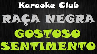 RAÇA NEGRA  GOSTOSO SENTIMENTO  KARAOKE [upl. by Fayre]