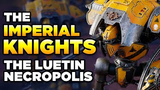 40K  KNIGHTS OF THE LUETIN NECROPOLIS  HOMEBREW Warhammer 40000 [upl. by Valda]