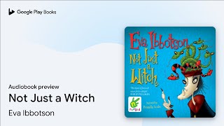 Not Just a Witch by Eva Ibbotson · Audiobook preview [upl. by Rentsch947]