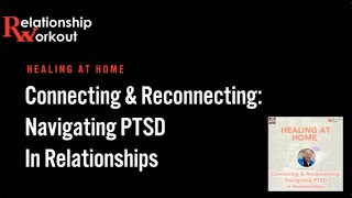 Connecting and Reconnecting Navigating PTSD in Relationships [upl. by Pate]