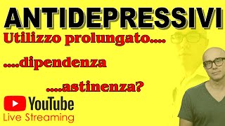 LIVE Antidepressivi utilizzo prolungato dipendenza e sindrome da sospensione [upl. by Arva]