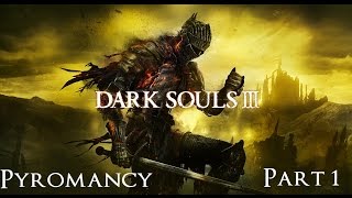 Dark Souls 3 The Ultimate Pyromancy Guide Part 1 [upl. by Oivlis]