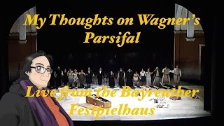 My Thoughts on Wagners Parsifal Live from the Bayreuther Festspielhaus [upl. by Ahsienahs]