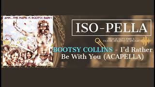 BOOTSY COLLINS  Id Rather Be With You BEST ACAPELLA [upl. by Adnic]