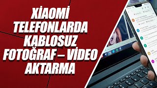 Xiaomi Telefonlarda Kablosuz Fotoğraf – Video – Dosya Aktarma [upl. by Elconin]