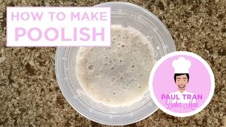 HOW TO MAKE POOLISH FOR ARTISAN BREAD  Paul Tran Baker Man [upl. by Lotsirk]