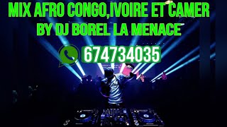 Mix afro Congo🇨🇩 Ivoire🇮🇪 et camer🇨🇲 by dj Borel la menace tel 674734035 [upl. by Indira381]