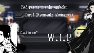 Bsd reacts to Shin Soukokupart 1 Ryunosuke Akutagawa WIP♡♡ [upl. by Sarat519]