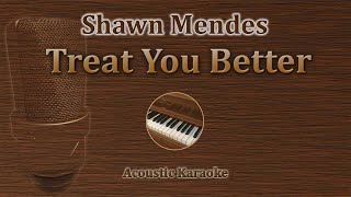 Treat You Better  Shawn Mendes Acoustic Karaoke Piano [upl. by Arahd]