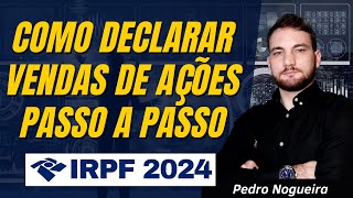 Como Declarar Vendas de Ações Em 2024 Imposto de Renda Na Prática [upl. by Adamo]