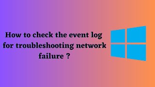 How to check event log for troubleshooting network problems and failure [upl. by Doowron]