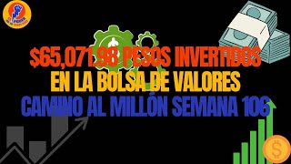 6507198 Pesos invertidos en la bolsa de Valores Camino al Millón Semana 106 [upl. by Zurn]