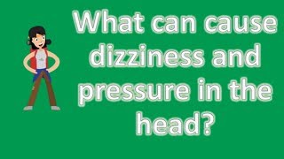 What can cause dizziness and pressure in the head   Most Rated Health FAQ Channel [upl. by Notreve286]