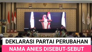 DEKLARASI PARTAI PERUBAHAN USUNG ANIES CAPRES MENDATANG [upl. by Darum522]