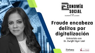 EconomiaSocial  Fraude encabeza delitos por digitalización Dr Dwight Dyer Leal [upl. by Grindle]