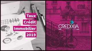 Taux de prêt immobilier en 2019  CREDIXIA [upl. by Nnayllehs911]