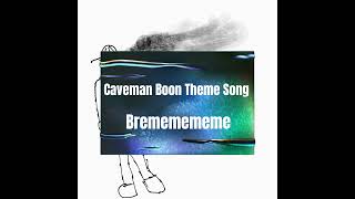 Caveman Boon Theme Song [upl. by Frerichs]