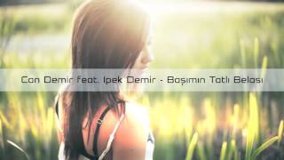 Can Demir feat İpek Demir  Başımın Tatlı Belası ♫ Remix ♫ [upl. by Thais897]