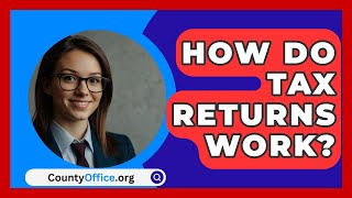 How Do Tax Returns Work  CountyOfficeorg [upl. by Moon22]