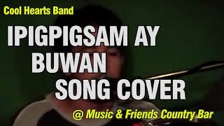 Ipigpigsam Ay Buwan  Igorot Song Cover  Performed by Edgar of Cool Hearts Band  Benguet Musicians [upl. by Leirud]