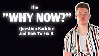 The quotWhy Nowquot Question Backfire and How To Fix it [upl. by Assiroc]