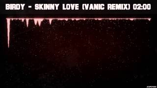 Birdy  Skinny Love Vanic Remix [upl. by Sara]