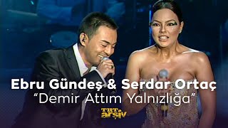 Ebru Gündeş amp Serdar Ortaç  Demir Attım Yalnızlığa 2007  TRT Arşiv [upl. by Tham298]