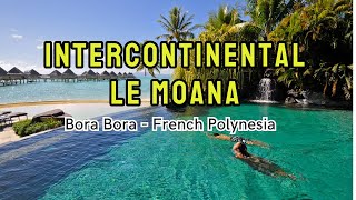 InterContinental Le Moana Bora Bora Resort  French Polynesia [upl. by Shayne]