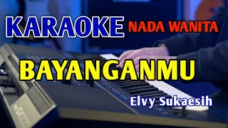 BAYANGANMU  KARAOKE NADA WANITA elvysukaesih [upl. by Gillespie]