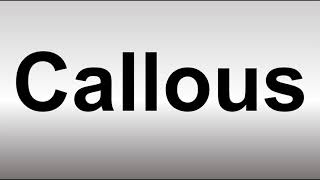 How to Pronounce Callous [upl. by Queston520]