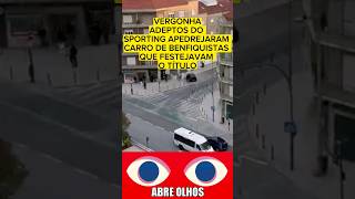 ADEPTOS DO SPORTING APEDREJARAM CARRO DE BENFIQUISTAS QUE FESTEJAVAM O TÍTULO [upl. by Vaclava707]