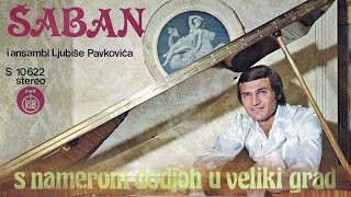 Saban Saulic  S namerom dodjoh u veliki grad  Audio 1979 [upl. by Ruberta]