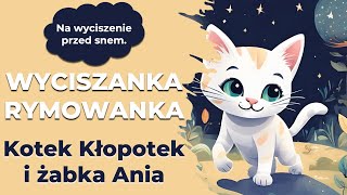 Wyciszanka Kotek Kłopotek i Żabka Ania  bajka na dobranoc dla dzieci [upl. by Emelia]