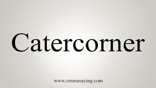 How To Say Catercorner [upl. by Ammej745]