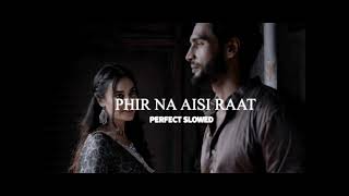 Phir na aisi raat PERFECT SLOWED [upl. by Reynold]