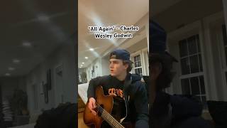 All Again  Charles Wesley Godwin cover cover music guitar acoustic countrymusic singing [upl. by Haram]