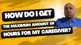 How Do I Get The MAXIMUM Amount of Hours For My Caregiver [upl. by Edouard]