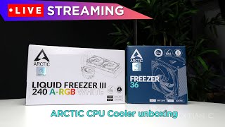 LIVE Streaming Unboxing Arctic Liquid Freezer III 240 argb amp Freezer 36 CPU Coolers  Q amp A [upl. by Einneg]