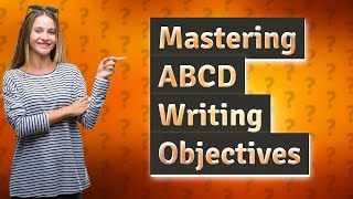 How Can I Master the ABCD of Writing Learning Objectives [upl. by Htieh484]