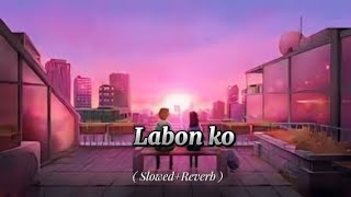 Labon Ko  Slowed  Reverb   KK [upl. by Wassyngton]