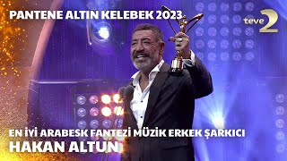 Pantene Altın Kelebek 2023 En İyi Arabesk Fantezi Müzik Erkek Şarkıcı – Hakan Altun [upl. by Gnouhc558]