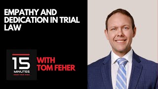 Empathy and Dedication in Trial Law With Tom Feher [upl. by Nyer826]