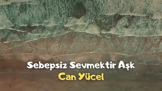 Can Yücel  Sebepsiz sevmektir aşk [upl. by Metah615]