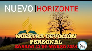 NUEVO HORIZONTE  SÁBADO 23 de MARZO del 2024  NUESTRA DEVOCIÓN PERSONAL [upl. by Collyer152]