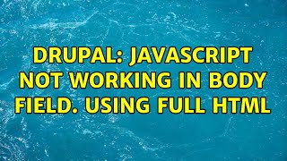 Drupal Javascript not working in body field Using Full HTML [upl. by Sholley]